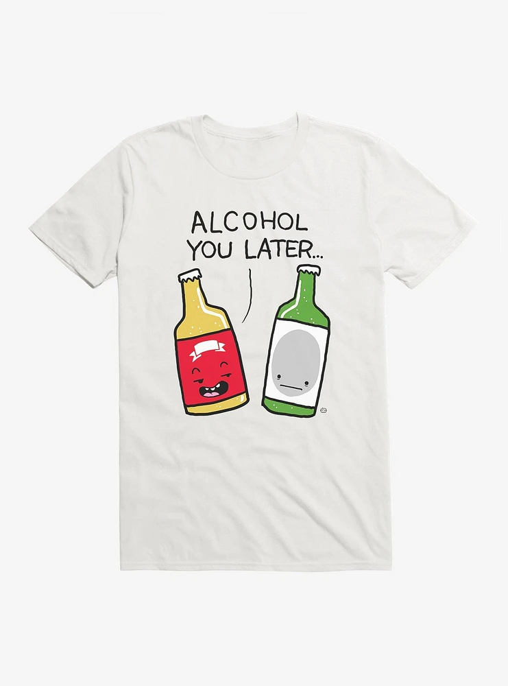 Alcohol You Later T-Shirt