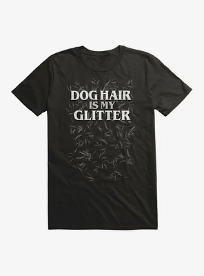 Dog Hair Is My Glitter T-Shirt