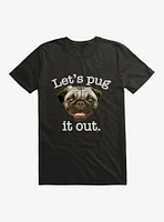 Let's Pug It Out T-Shirt