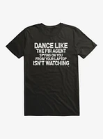 Dance Like Agent T-Shirt