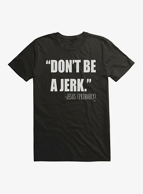 Don't Be A Jerk T-Shirt