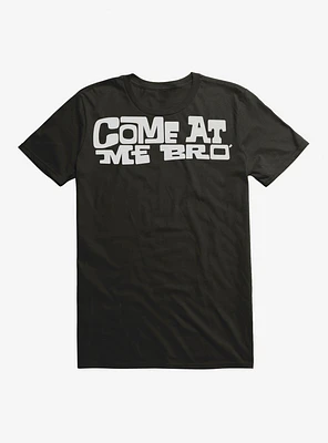 Come At Me Bro T-Shirt