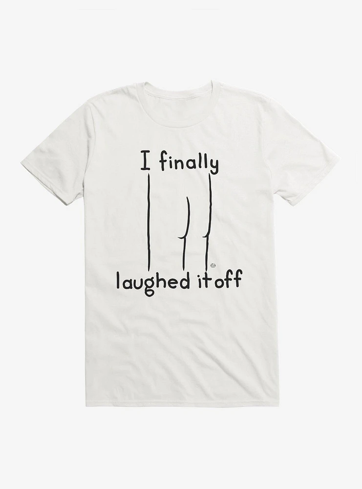 I Finally Laughed It Off T-Shirt