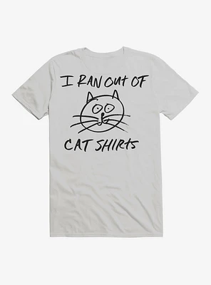 I Ran Out of Cat Shirts T-Shirt