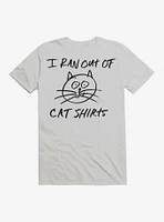 I Ran Out of Cat Shirts T-Shirt