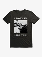 I Woke Up Like This T-Shirt