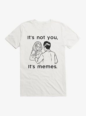 It's Not You Its Memes T-Shirt