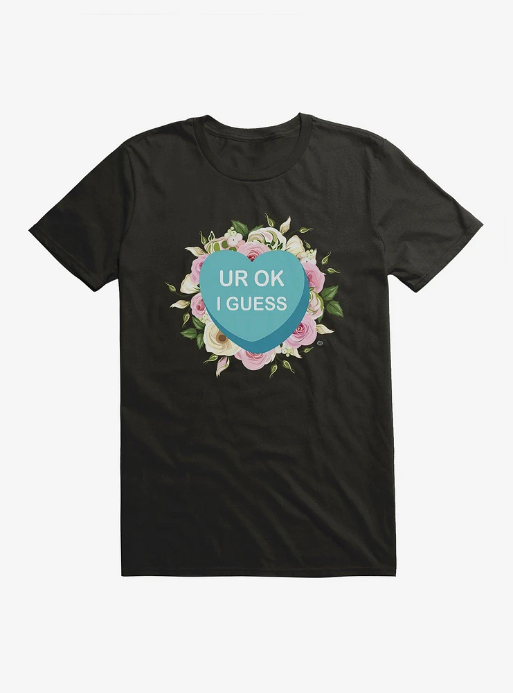 Ur Ok I Guess Candy Heart T-Shirt