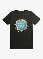 Ur Ok I Guess Candy Heart T-Shirt