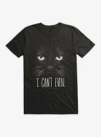 I Can't Even T-Shirt