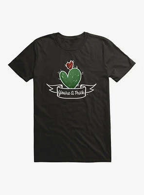 You're A Prick T-Shirt