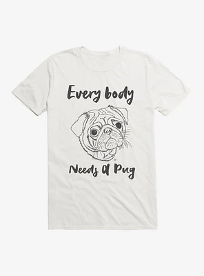 Everybody Needs A Pug T-Shirt