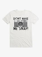 Don't Make Me Snap T-Shirt