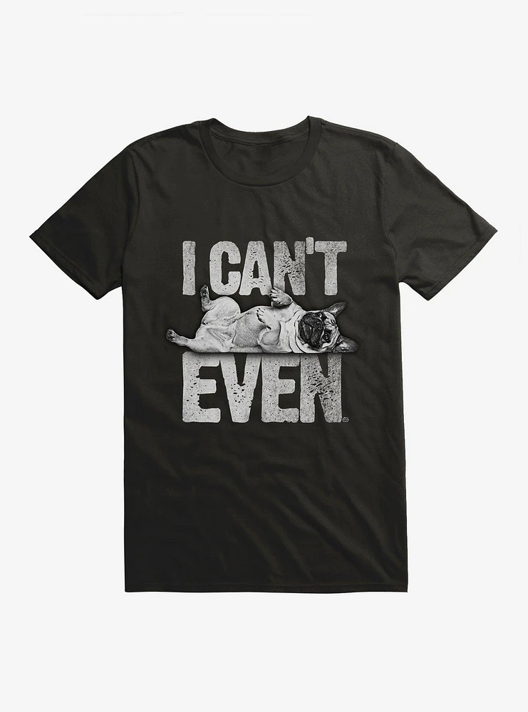 I Can't Even Dog T-Shirt