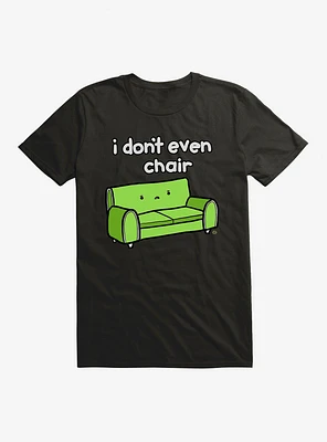 I Don't Even Chair T-Shirt