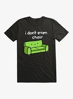 I Don't Even Chair T-Shirt