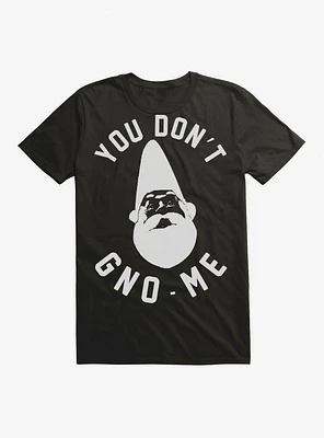 You Don't Gno-Me Gnome T-Shirt