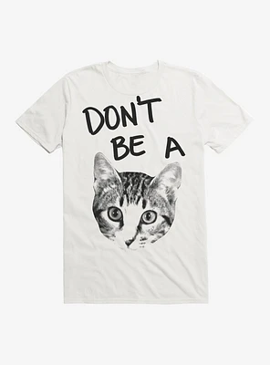 Don't Be A Cat T-Shirt