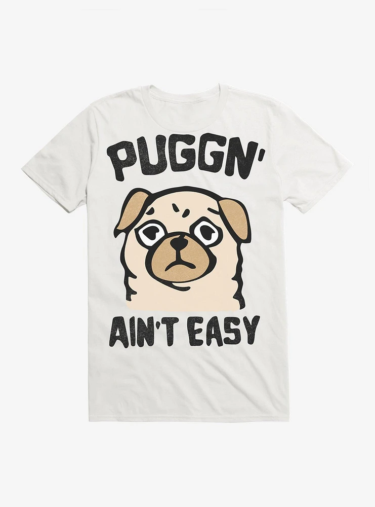 Puggn' Ain't Easy T-Shirt