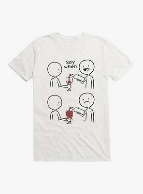 Say When T-Shirt