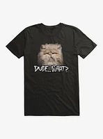 Dude What Cat T-Shirt