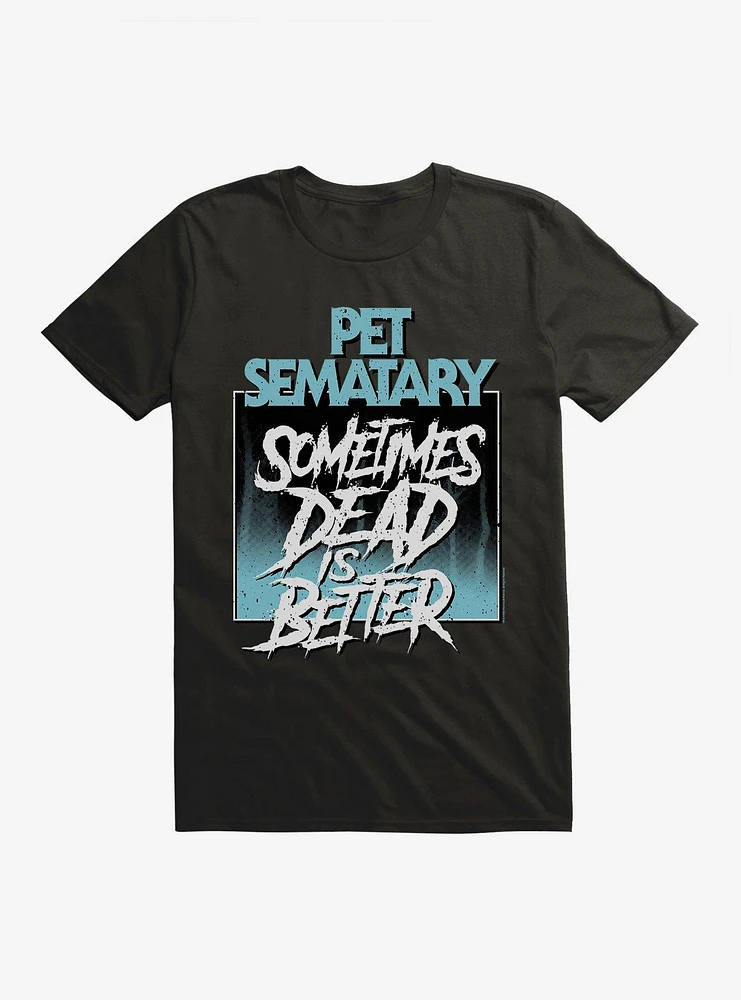 Pet Sematary Sometimes Dead Is Better T-Shirt