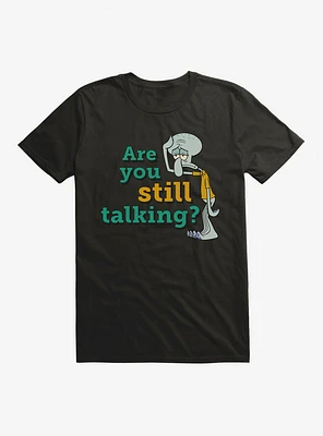 SpongeBob SquarePants Squidward Are You Still Talking T-Shirt