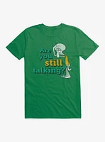 SpongeBob SquarePants Squidward Are You Still Talking T-Shirt