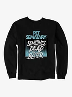 Pet Sematary Sometimes Dead Is Better Sweatshirt