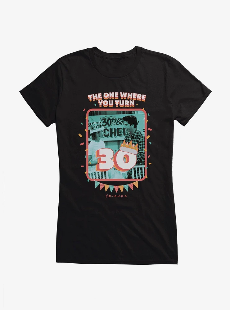 Friends The One Where You Turn 30 Girls T-Shirt