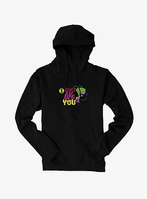 Invader Zim I Don't Like You Hoodie