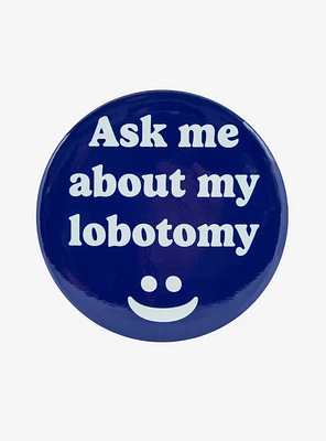 Ask About Lobotomy 3 Inch Button