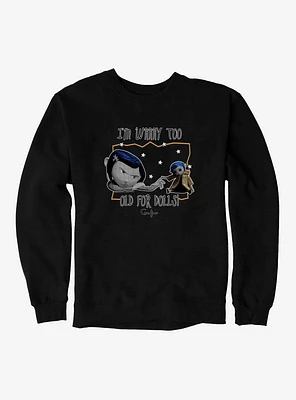 Coraline Too Old for Dolls Sweatshirt