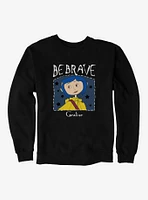 Coraline Be Brave Sweatshirt