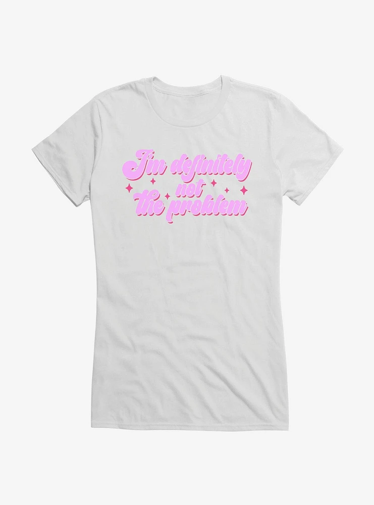 I'm Definitely Not The Problem Girls T-Shirt