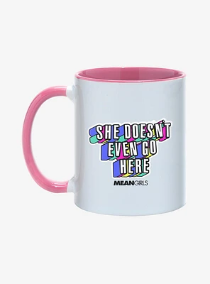 Mean Girls She Doesn't Even Go Here 11oz Mug