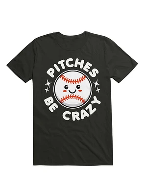 Pitches Be Crazy T-Shirt