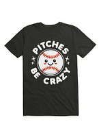 Pitches Be Crazy T-Shirt