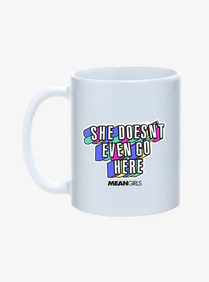 Mean Girls She Doesn't Even Go Here 11oz Mug