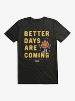 SmileyWorld Better Days Are Coming T-Shirt