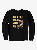 SmileyWorld Better Days Are Coming Sweatshirt