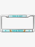 Guess What Corgi Butt Metal License Plate Frame