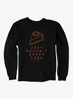 Friends Joey Doesn't Share Food Sweatshirt