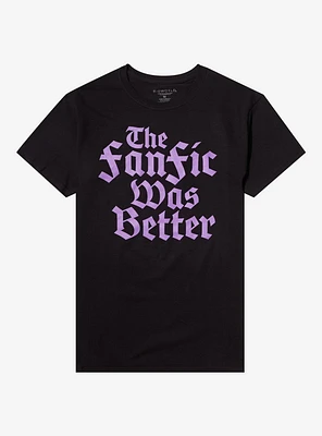 Fanfic Was Better T-Shirt