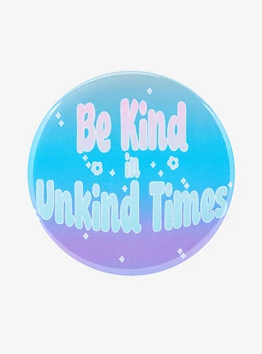 Be Kind In Unkind Times 3 Inch Button