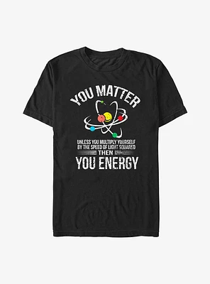 You Matter Energy T Shirt Funny Science Geek Nerd Tshirt T-Shirt