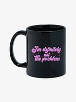 I'm Definitely Not The Problem 11oz Mug