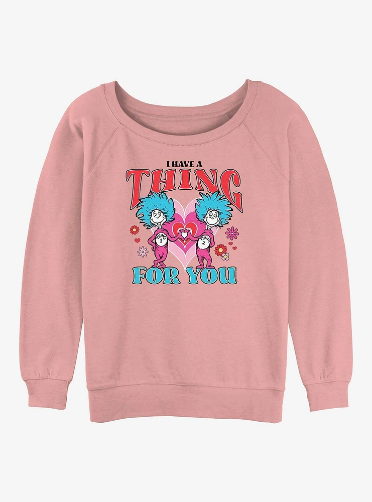 Dr Seuss I Have A Thing For You Womens Slouchy Sweatshirt