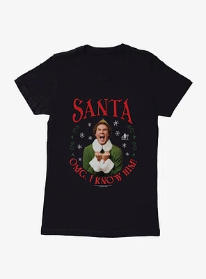 Elf Santa OMG, I Know Him! Womens T-Shirt