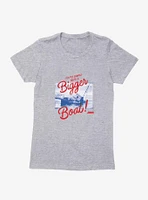 Jaws Bigger Boat Womens T-Shirt